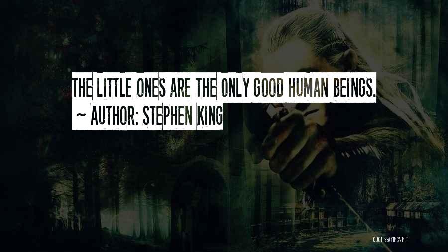 Good Human Beings Quotes By Stephen King