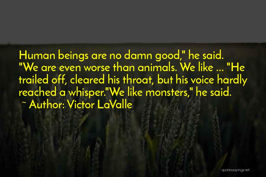 Good Human Beings Quotes By Victor LaValle