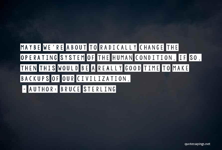 Good Human Condition Quotes By Bruce Sterling