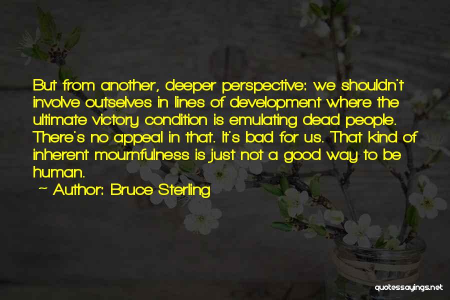 Good Human Condition Quotes By Bruce Sterling