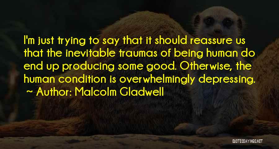 Good Human Condition Quotes By Malcolm Gladwell