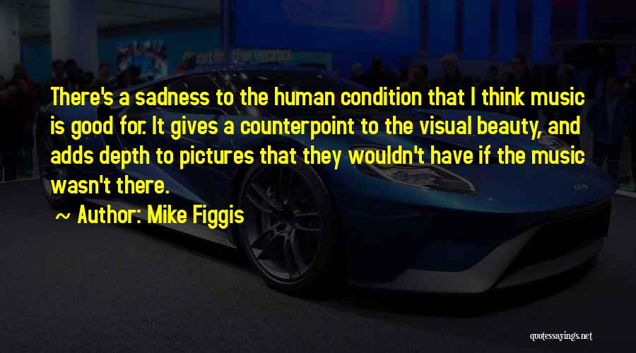 Good Human Condition Quotes By Mike Figgis