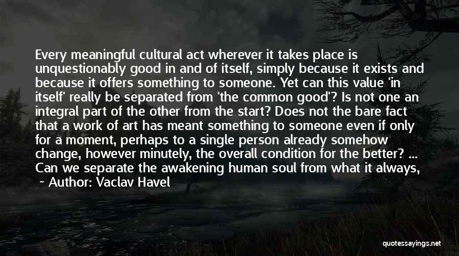 Good Human Condition Quotes By Vaclav Havel