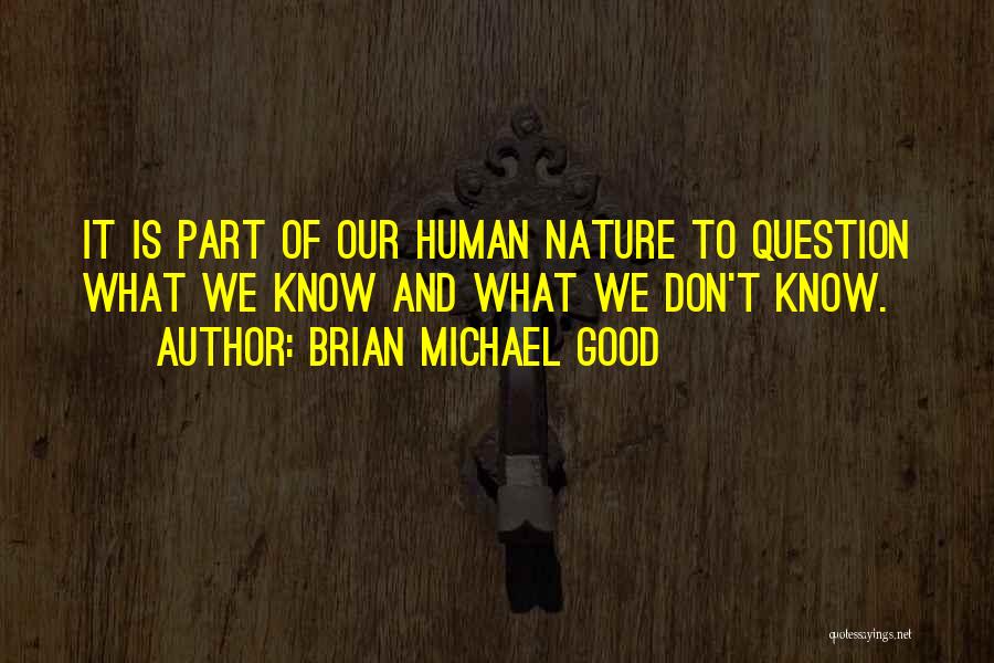 Good Human Nature Quotes By Brian Michael Good