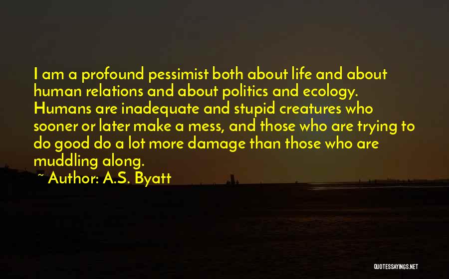 Good Human Relations Quotes By A.S. Byatt