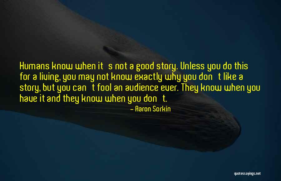 Good Humans Quotes By Aaron Sorkin