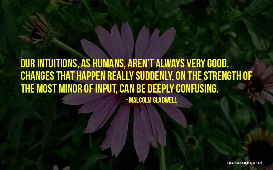 Good Humans Quotes By Malcolm Gladwell