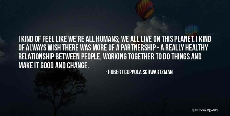 Good Humans Quotes By Robert Coppola Schwartzman