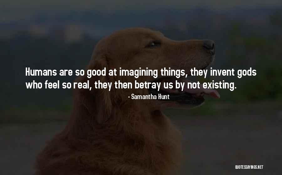 Good Humans Quotes By Samantha Hunt Good Humans Quotes By Samantha Hunt