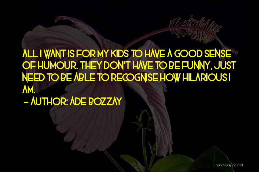 Good Humour Quotes By Ade Bozzay