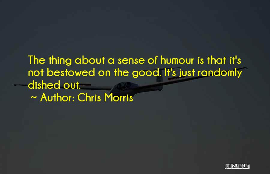 Good Humour Quotes By Chris Morris