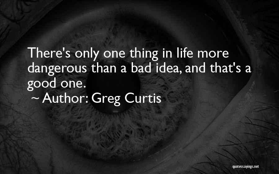 Good Humour Quotes By Greg Curtis