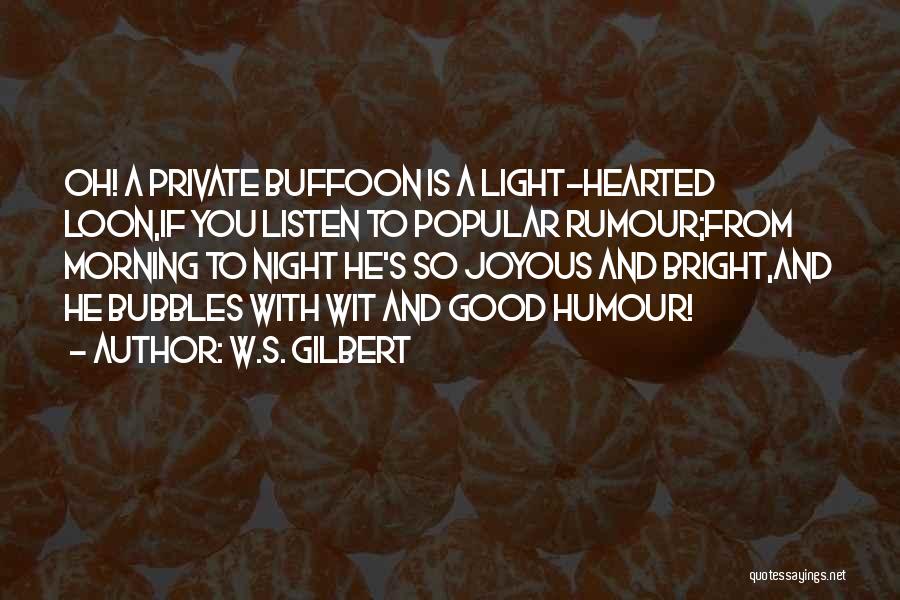 Good Humour Quotes By W.S. Gilbert