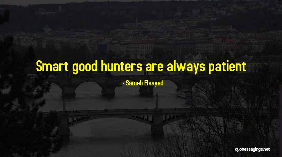 Good Hunters Quotes By Sameh Elsayed