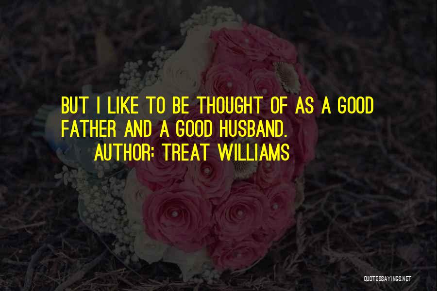 Good Husband And Father Quotes By Treat Williams