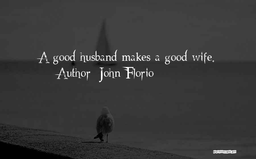 Good Husband Quotes By John Florio