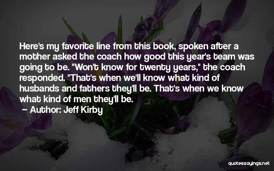 Good Husbands And Fathers Quotes By Jeff Kirby