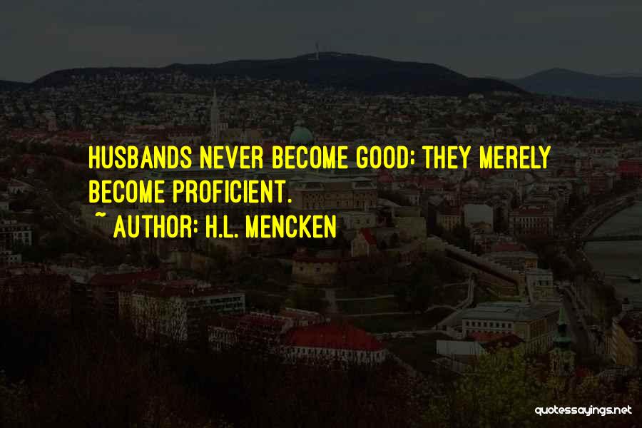 Good Husbands Quotes By H.L. Mencken