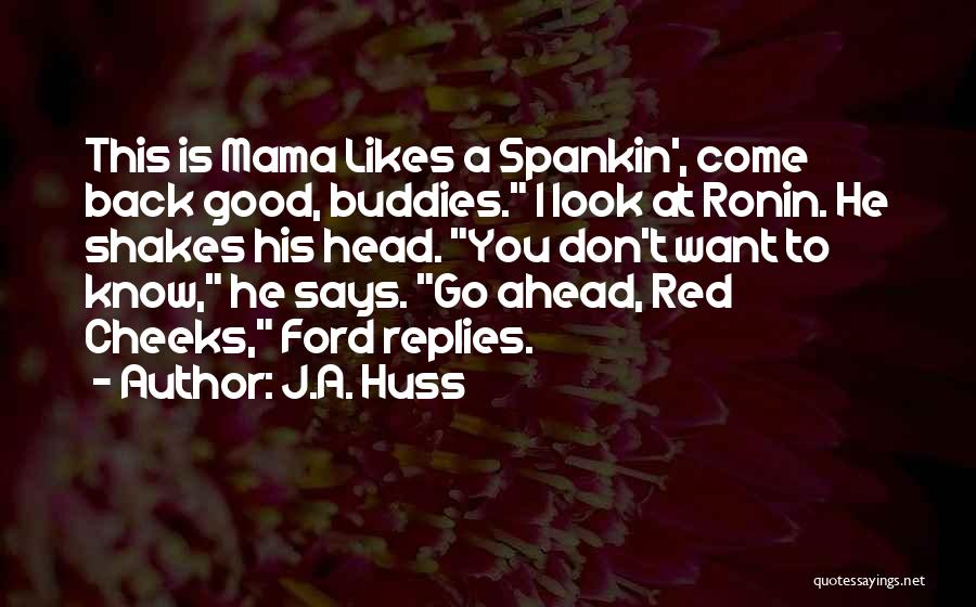 Good I Want You Back Quotes By J.A. Huss