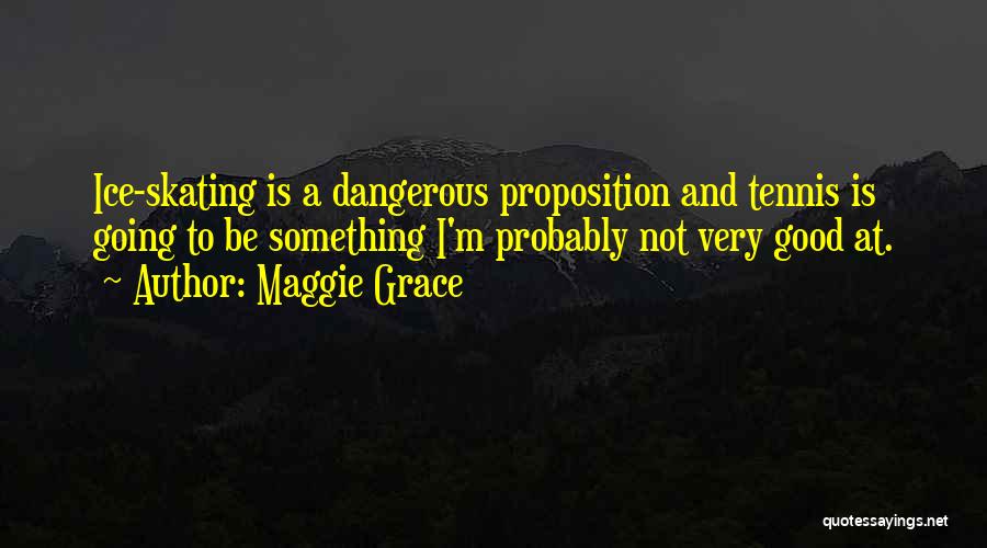 Good Ice Skating Quotes By Maggie Grace