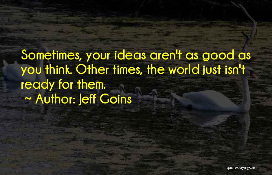 Good Ideas For Quotes By Jeff Goins