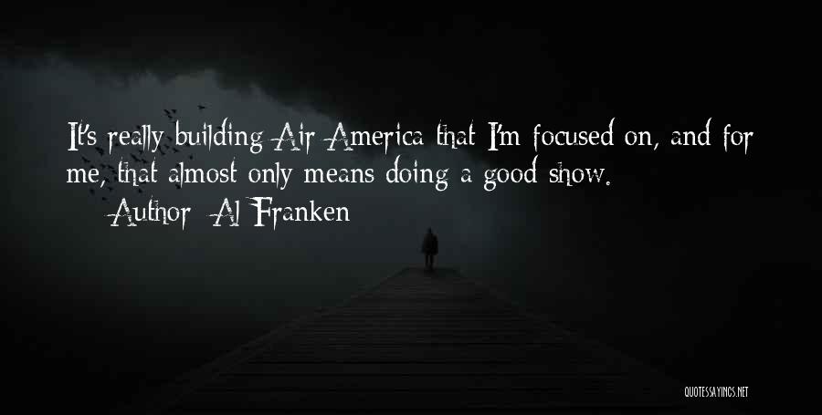 Good I'm Doing Me Quotes By Al Franken