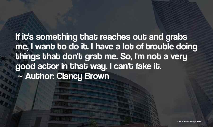 Good I'm Doing Me Quotes By Clancy Brown