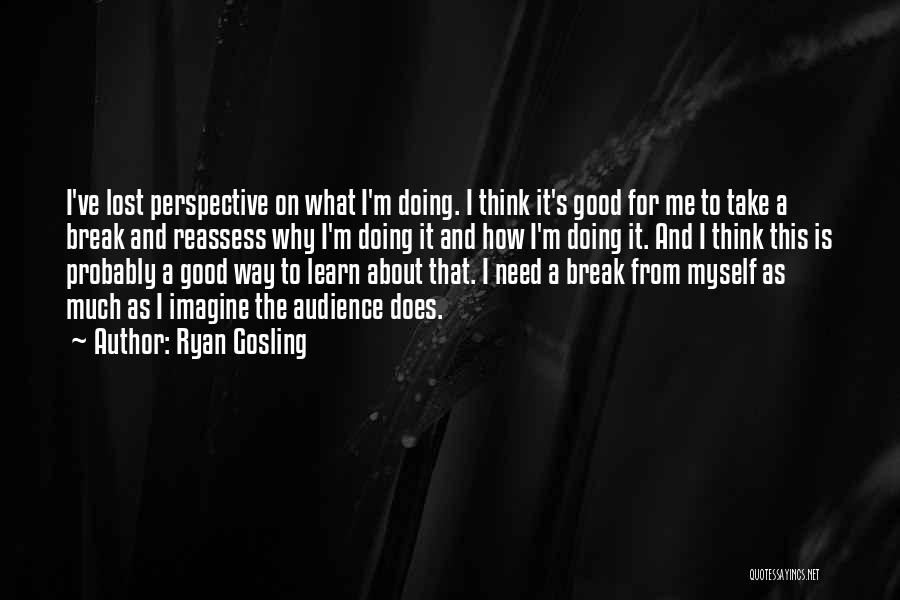 Good I'm Doing Me Quotes By Ryan Gosling