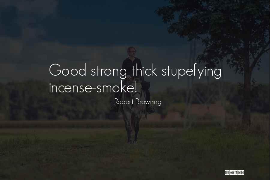 Good Incense Quotes By Robert Browning