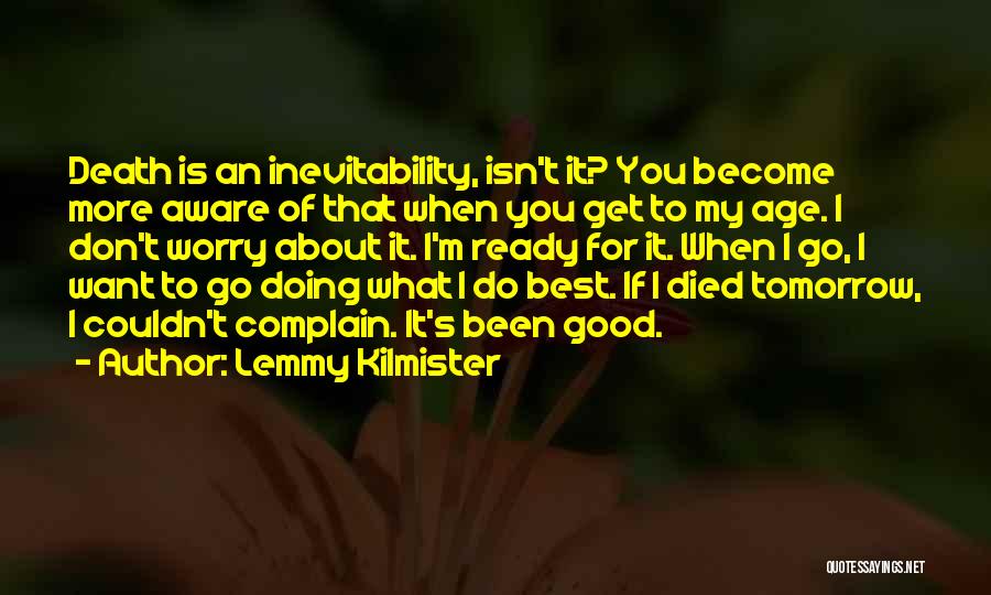 Good Inevitability Quotes By Lemmy Kilmister