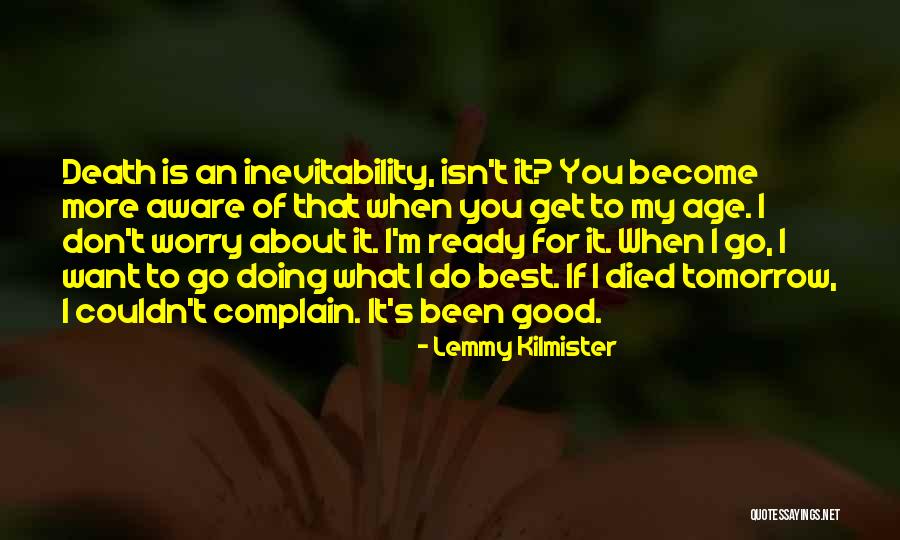 Good Inevitability Quotes By Lemmy Kilmister