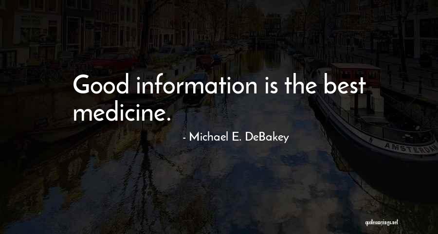 Good Information Quotes By Michael E. DeBakey Good Information Quotes By Michael E. DeBakey