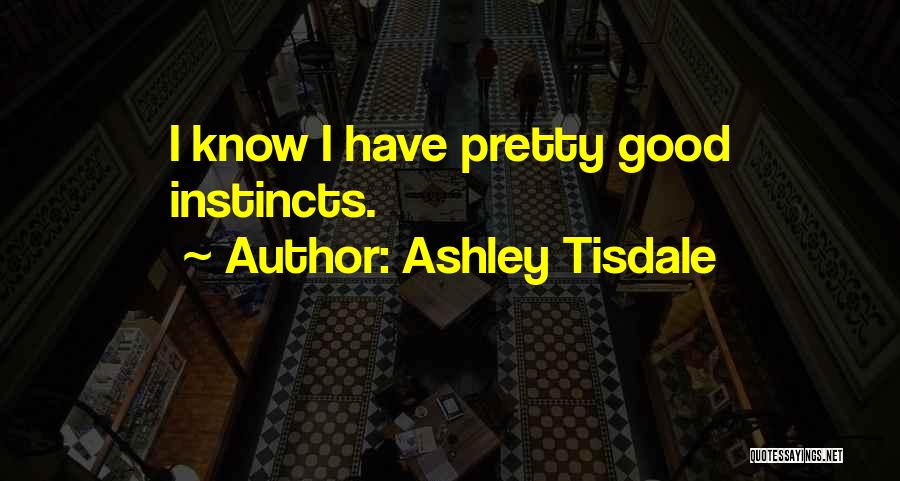 Good Instincts Quotes By Ashley Tisdale