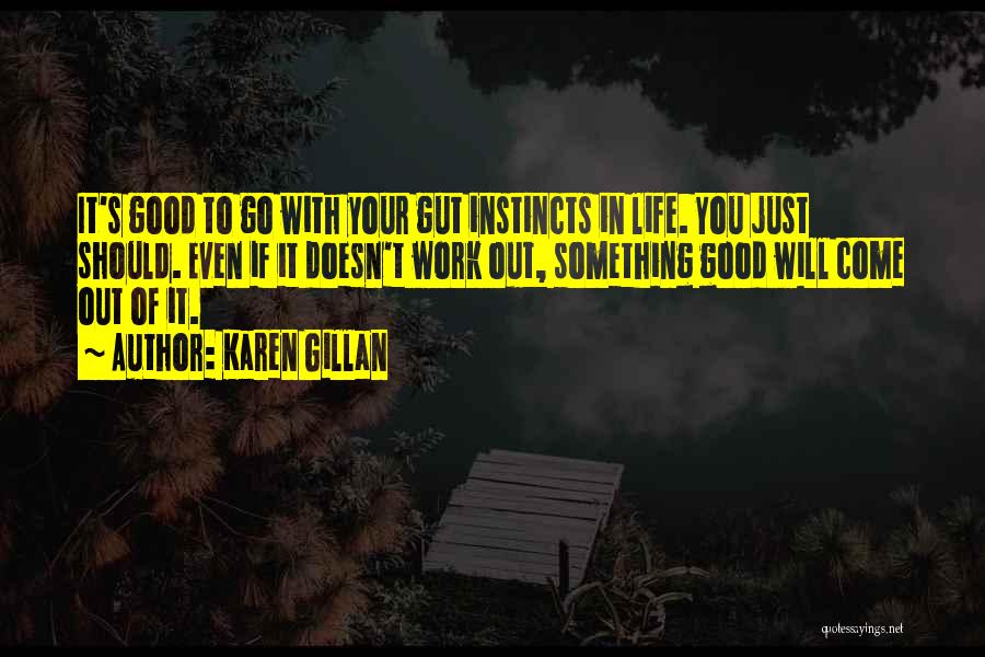 Good Instincts Quotes By Karen Gillan