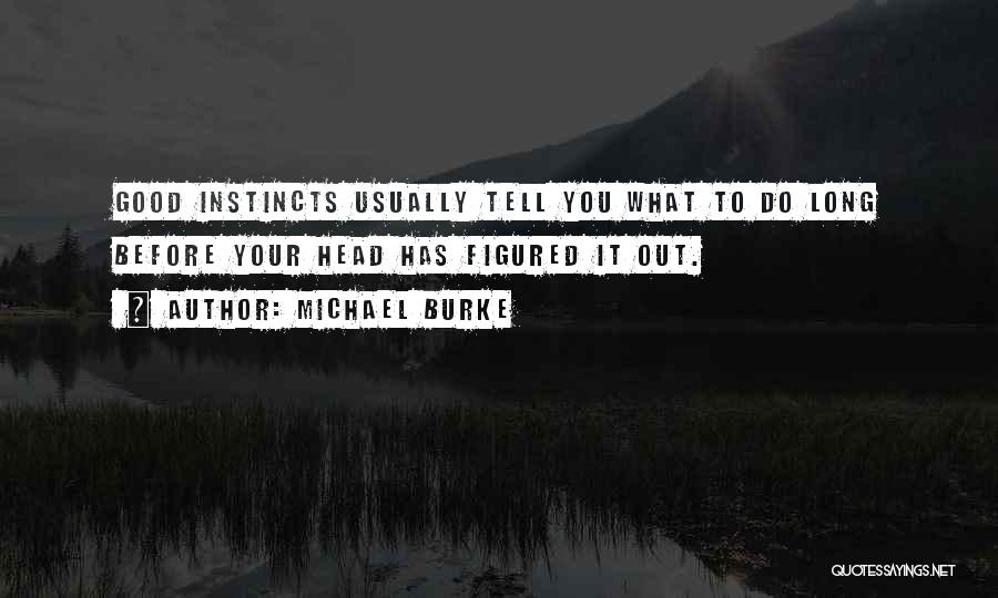 Good Instincts Quotes By Michael Burke