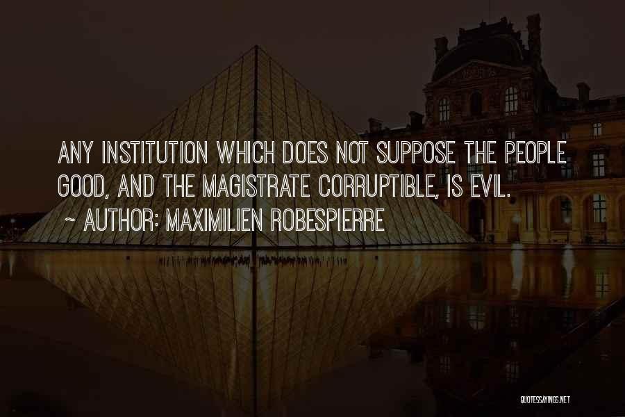 Good Institution Quotes By Maximilien Robespierre