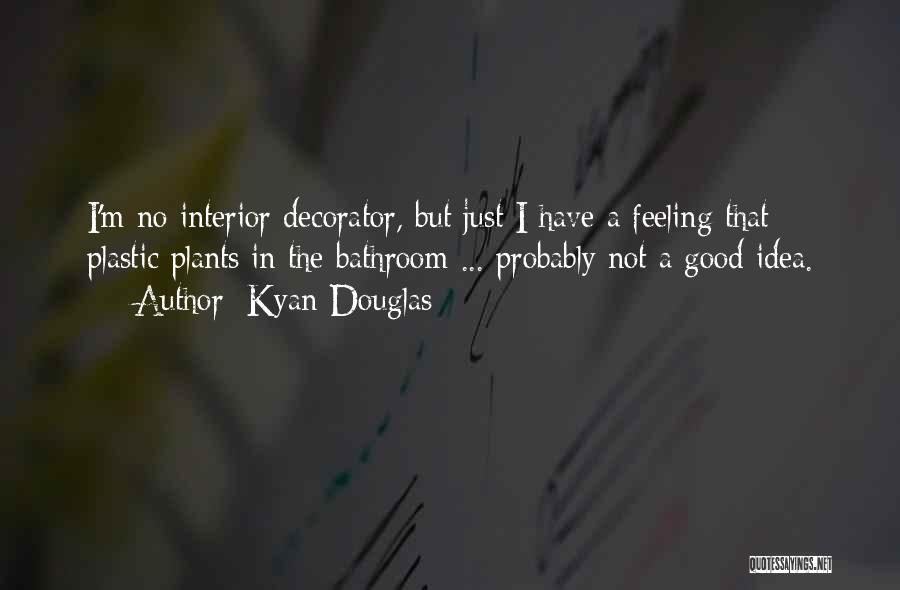 Good Interior Quotes By Kyan Douglas