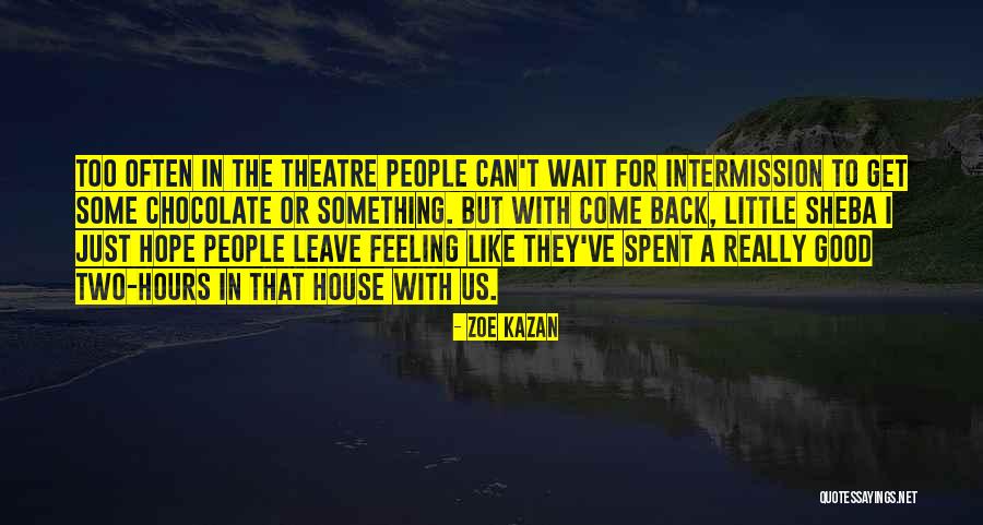 Good Intermission Quotes By Zoe Kazan Good Intermission Quotes By Zoe Kazan