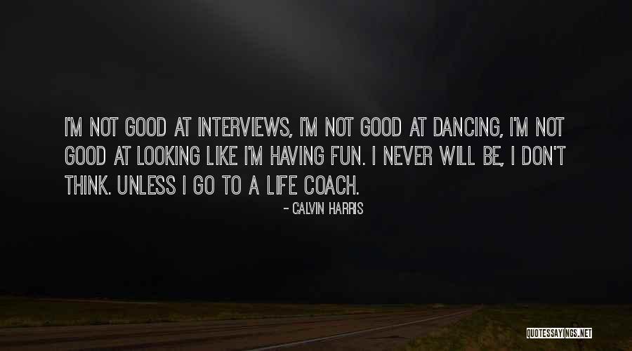 Good Interviews Quotes By Calvin Harris