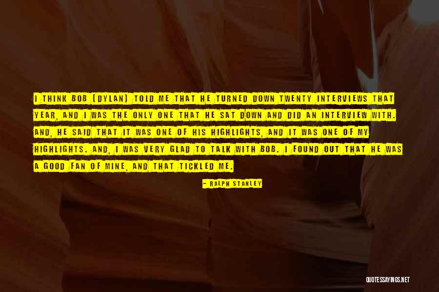 Good Interviews Quotes By Ralph Stanley Good Interviews Quotes By Ralph Stanley
