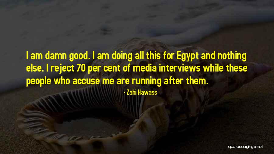 Good Interviews Quotes By Zahi Hawass