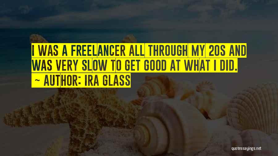 Good Ira Glass Quotes By Ira Glass