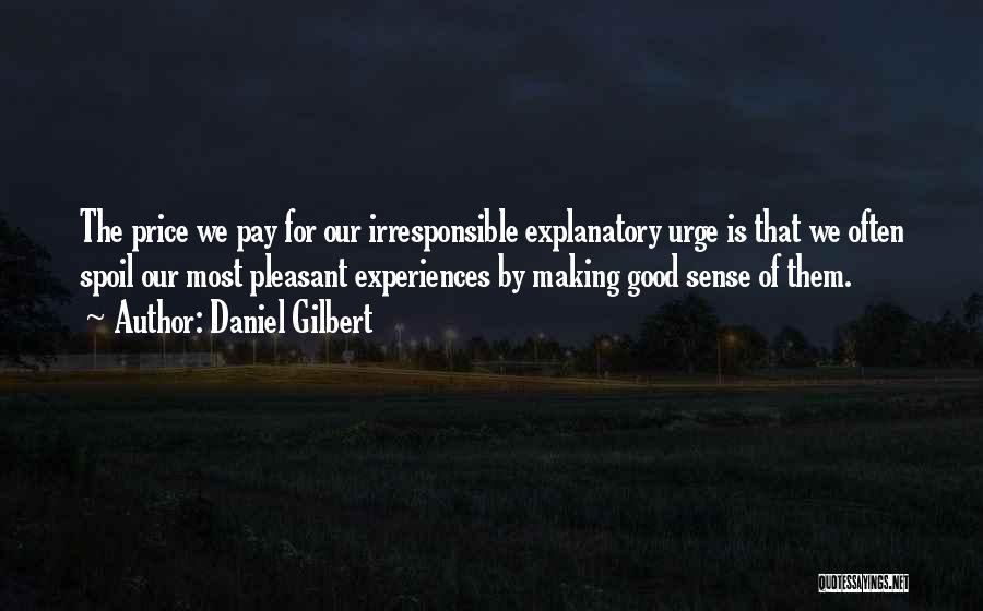 Good Irresponsible Quotes By Daniel Gilbert
