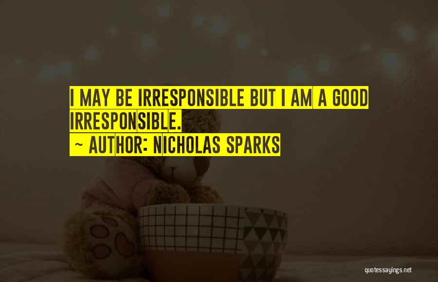 Good Irresponsible Quotes By Nicholas Sparks