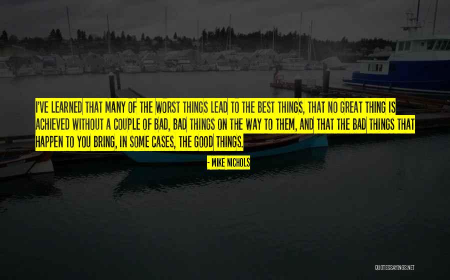 Good Is Bad And Bad Is Good Quotes By Mike Nichols Good Is Bad And Bad Is Good Quotes By Mike Nichols