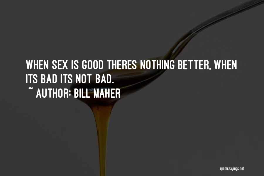 Good Is Bad Quotes By Bill Maher