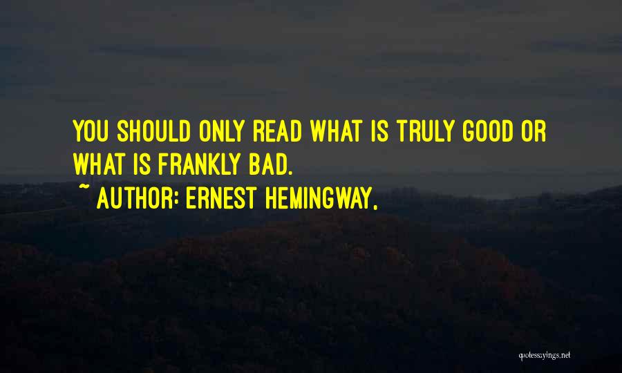 Good Is Bad Quotes By Ernest Hemingway,