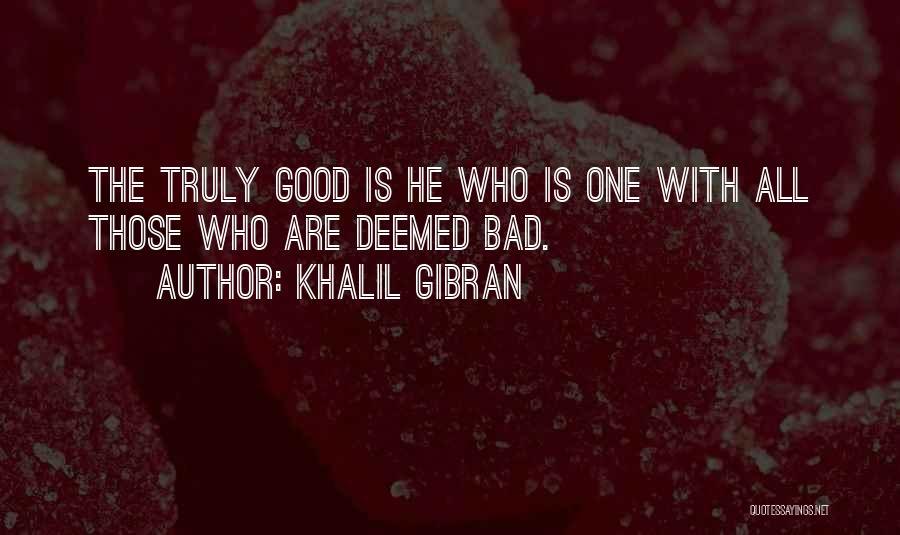 Good Is Bad Quotes By Khalil Gibran