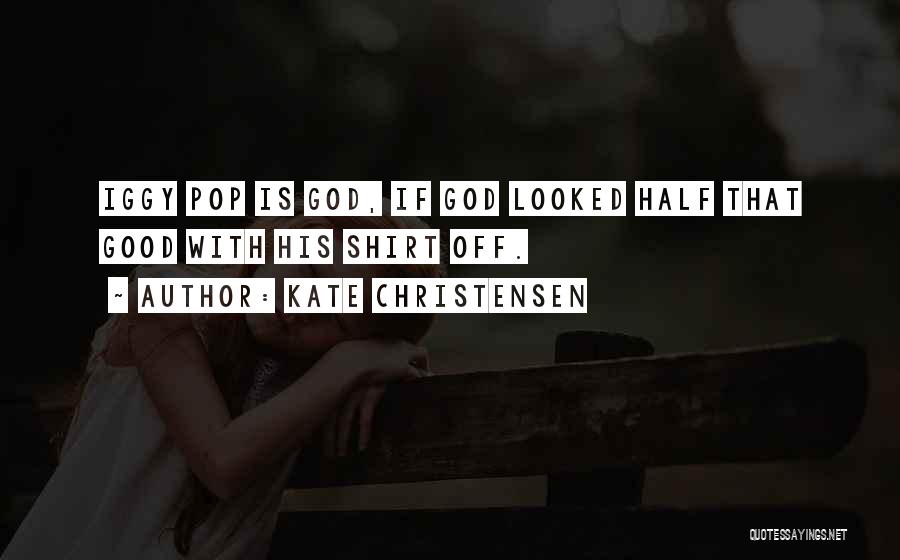 Good Is God Quotes By Kate Christensen