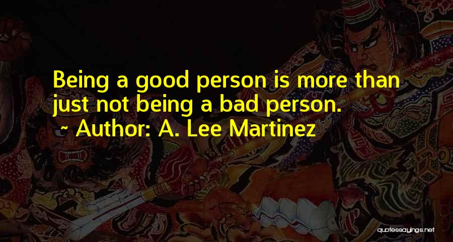 Good Is Quotes By A. Lee Martinez Good Is Quotes By A. Lee Martinez